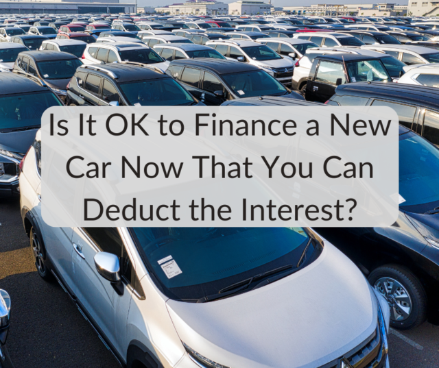Deduct Car Loan Interest Now Is It OK to Finance a New Car Now That You Can Deduct the Interest?